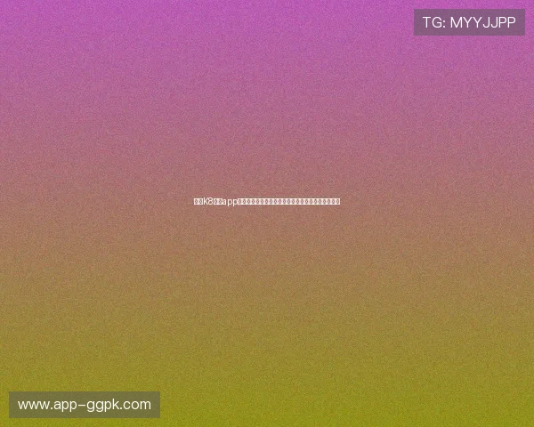 探索K8真人app官网安全稳定的登录入口,尽享高品质真人娱乐体验 探索K8真人app官网安全稳定的登录入口,尽享高品质真人娱乐体验